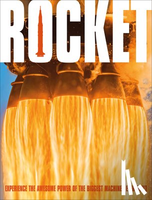 Dk - Rocket: Feel the Force of the World's Most Powerful Machines