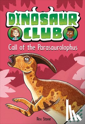 Stone, Rex - Dinosaur Club: Call of the Parasaurolophus