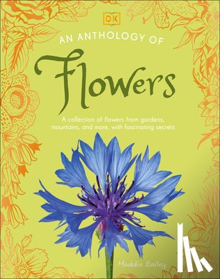 DK - An Anthology of Flowers: A Collection of Flowers from Gardens, Mountains and More, with Fascinating Secrets