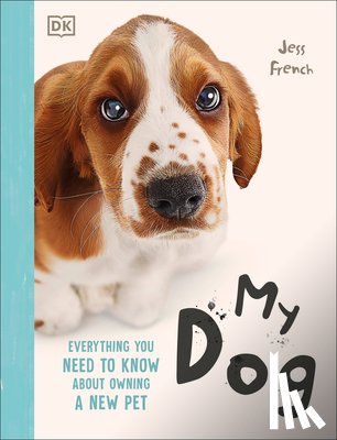 French, Jess - My Dog: Everything You Need to Know about Owning a New Pet