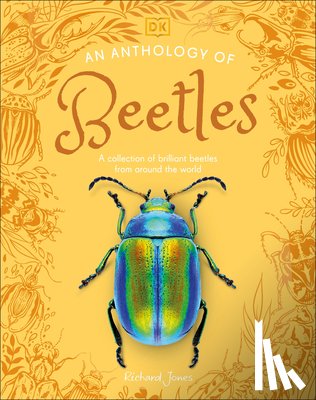 Jones, Richard - An Anthology of Beetles: A Collection of Brilliant Beetles from Around the World