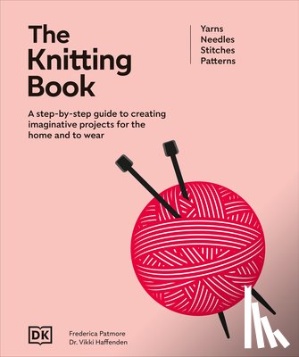 DK - The Knitting Book: A Step-By-Step Guide to Creating Imaginative Projects for the Home and to Wear
