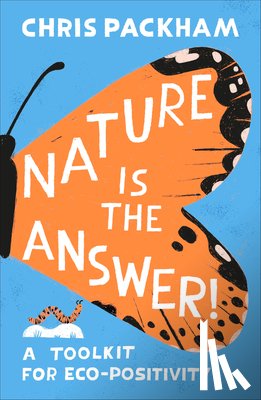 Packham, Chris - Nature Is the Answer: A Toolkit for Eco-Positivity
