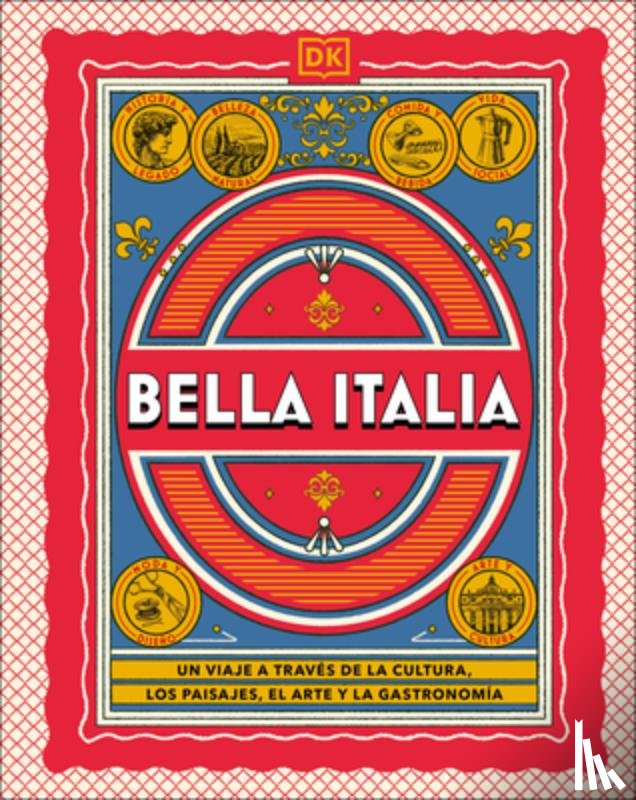 Dk Travel - Bella Italia (the Italian Way): Un Viaje a Través de la Cultura, El Arte, Los Paisajes Y La Gastronomía