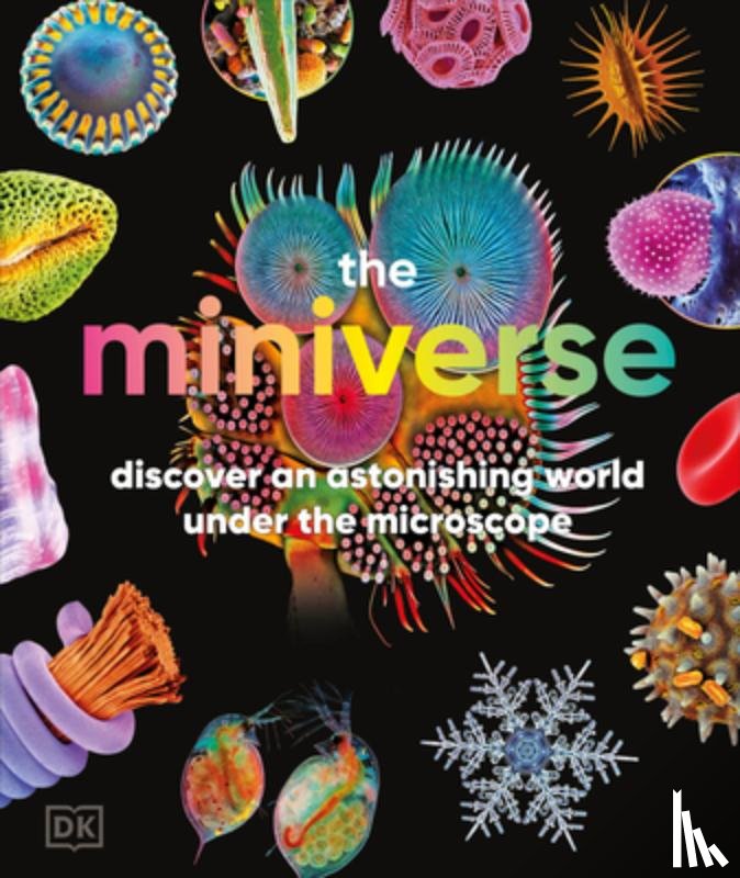 DK - The Miniverse: Discover an Astonishing World Under the Microscope