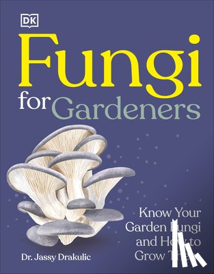 DK - Fungi for Gardeners: Know Your Garden Fungi and How to Grow Them