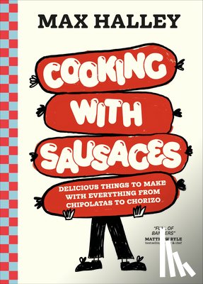 Halley, Max - Cooking with Sausages: Delicious Things to Make with Everything from Chipolatas to Chorizo