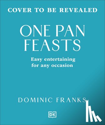 Franks, Dominic - One Pan Feasts: Easy Entertaining for Any Occasion