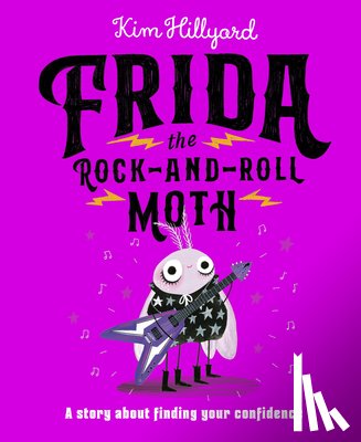 Hillyard, Kim - Frida the Rock-And-Roll Moth: A Story about Finding Your Confidence