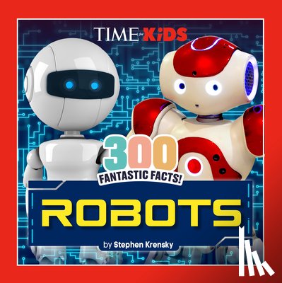 Krensky, Stephen, TIME for Kids - TIME for Kids: 300 Fantastic Facts!: Robots