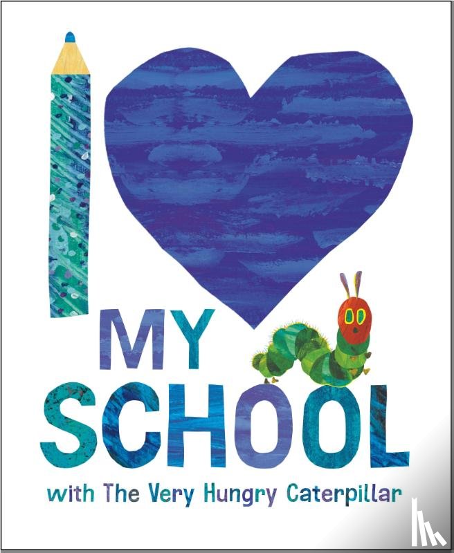 Carle, Eric - I Love My School with The Very Hungry Caterpillar