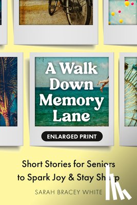 Bracey White, Sarah - A Walk Down Memory Lane: Short Stories for Seniors to Spark Joy and Stay Sharp
