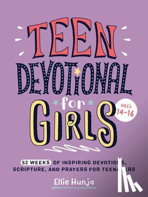 Hunja, Ellie - Teen Devotional for Girls: 52 Weeks of Inspiring Devotions, Scripture, and Prayers for Teenagers