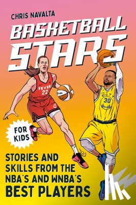 Navalta, Chris - Basketball Stars: Stories and Skills from the Nba's and Wnba's Best Players