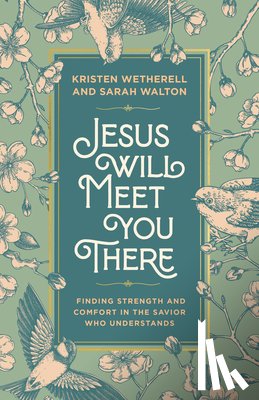 Wetherell, Kristen, Walton, Sarah - Jesus Will Meet You There
