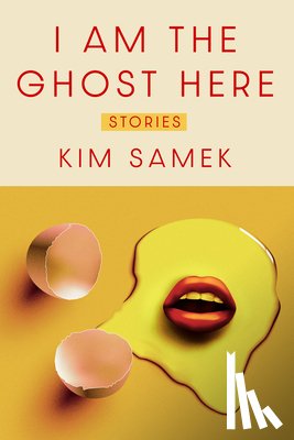 Samek, Kim - I Am the Ghost Here: Stories