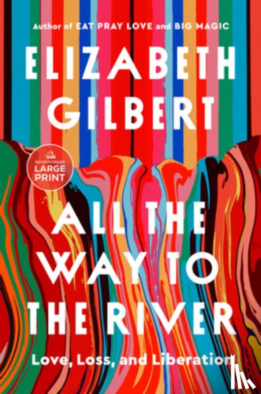 Gilbert, Elizabeth - All the Way to the River