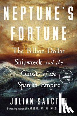 Sancton, Julian - Neptune's Fortune: The Billion-Dollar Shipwreck and the Ghosts of the Spanish Empire