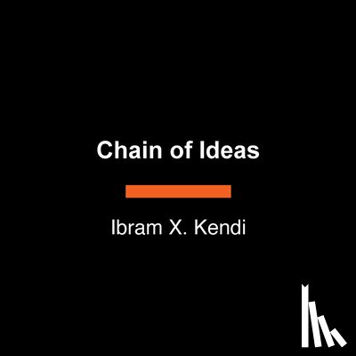 Kendi, Ibram X. - Chain of Ideas: The Origins of Our Authoritarian Age