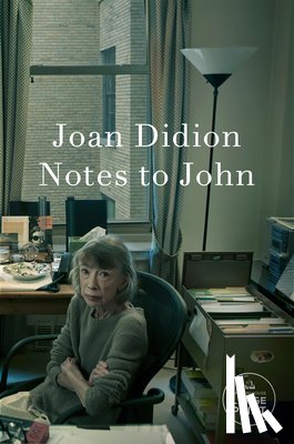 Didion, Joan - Notes to John