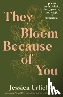 Urlichs, Jessica - They Bloom Because of You: Poems on the Infinite Love, Growth, and Magic of Motherhood