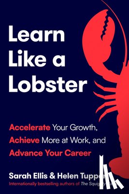 Ellis, Sarah - Learn Like a Lobster: Accelerate Your Growth, Achieve More at Work, and Advance Your Career