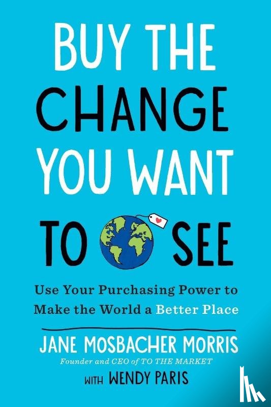 Mosbacher Morris, Jane, Paris, Wendy - Buy the Change You Want to See