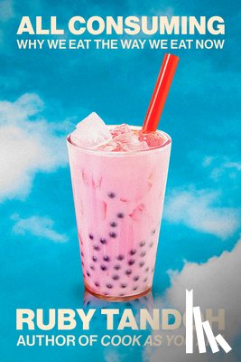 Tandoh, Ruby - All Consuming: Why We Eat the Way We Eat Now