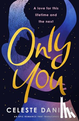 Daniels, Celeste - Only You: The Spell-Binding, Epic Debut Romance That Will Break Your Heart