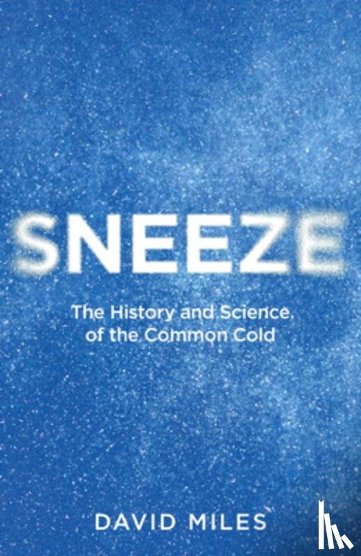 Miles, David - Sneeze: The History and Science of the Common Cold
