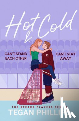 Phillips, Tegan - Hot & Cold: Can't Stand Each Other. Can't Stay Away.
