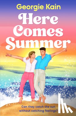 Kain, Georgie - Here Comes Summer: Can They Catch the Sun Without Catching Feelings?