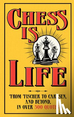 August Books - Chess Is Life: The Wit and Wisdom of the Chess World, in Three Hundred Quotes