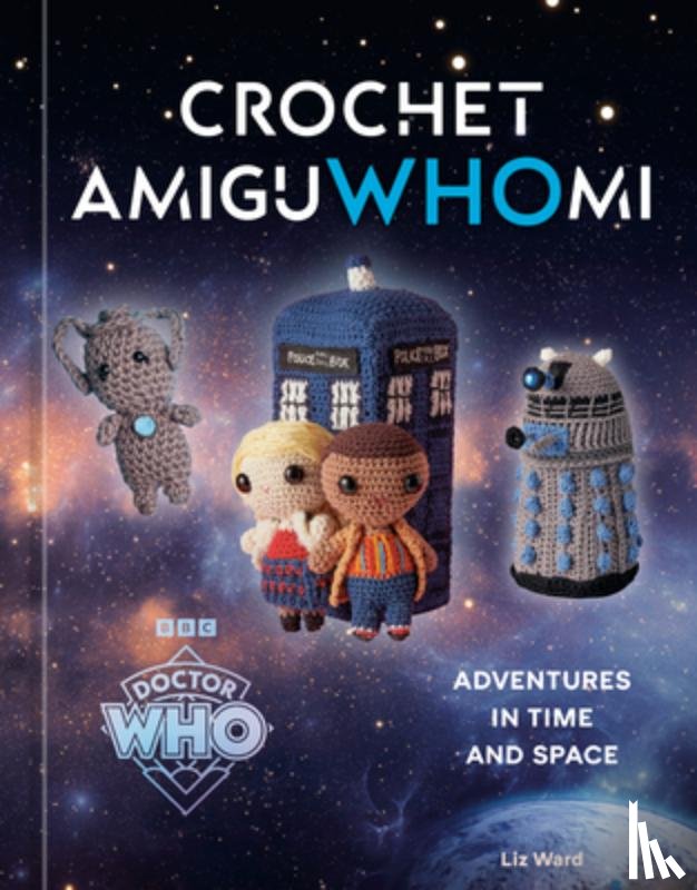 Ward, Liz - Crochet Amiguwhomi: Adventures in Time and Space