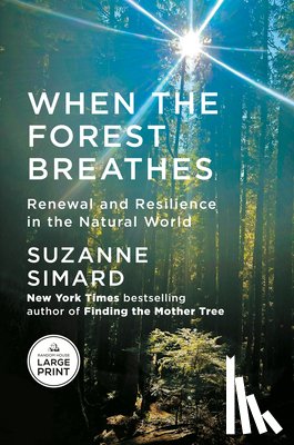 Simard, Suzanne - When the Forest Breathes: Renewal and Resilience in the Natural World