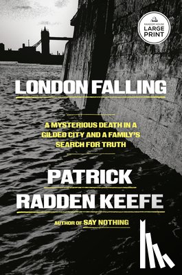 Keefe, Patrick Radden - London Falling: A Mysterious Death in a Gilded City and a Family's Search for Truth