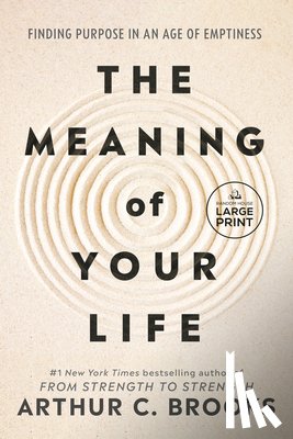 Brooks, Arthur C. - The Meaning of Your Life: Finding Purpose in an Age of Emptiness