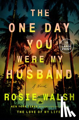 Walsh, Rosie - The One Day You Were My Husband