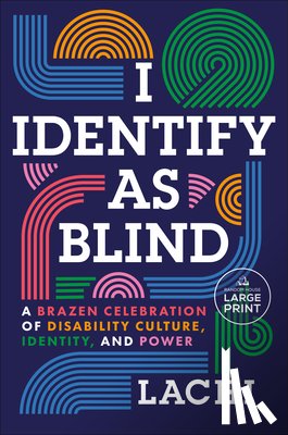 Lachi - I Identify as Blind: A Brazen Celebration of Disability Culture, Identity, and Power