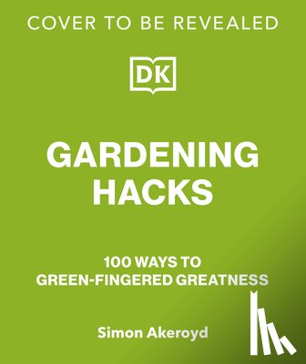 Akeroyd, Simon - Way to Grow: Over 100 Hacks for Green-Thumbed Greatness
