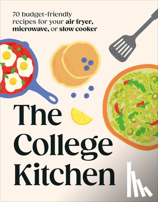 DK - The College Kitchen: 70 Budget-Friendly Meals for Your Air-Fryer, Microwave, or Slow Cooker