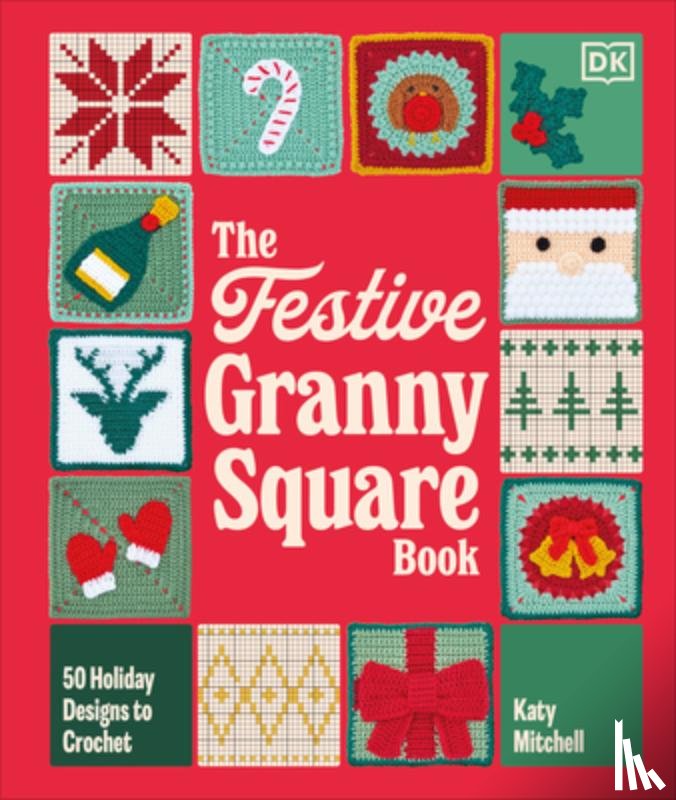 Mitchell, Katy - The Festive Granny Square Book: 50 Holiday Designs to Crochet