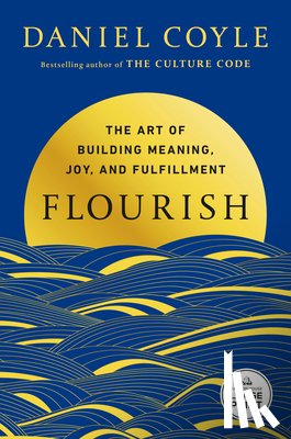 Coyle, Daniel - Flourish: The Art of Building Meaning, Joy, and Fulfillment