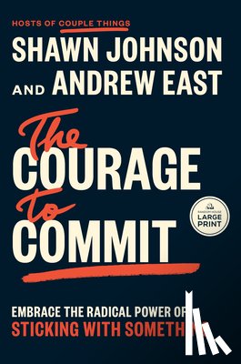 Johnson, Shawn - The Courage to Commit: Embrace the Radical Power of Sticking with Something
