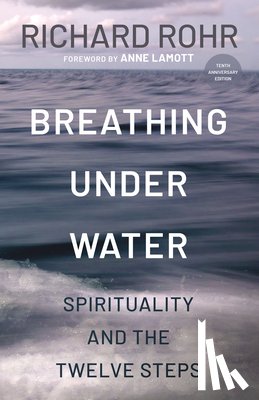 Rohr, Richard - Breathing Under Water: Spirituality and the Twelve Steps