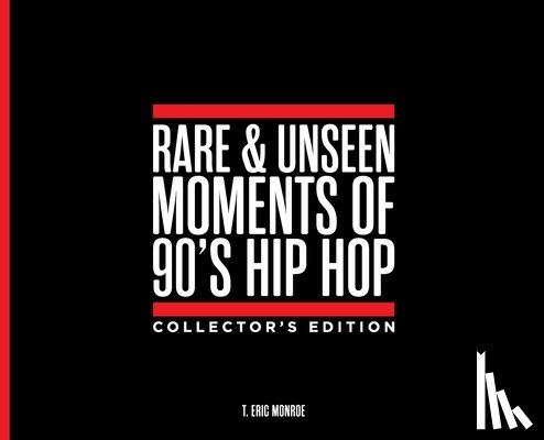 Monroe, T. Eric - Rare & Unseen Moments of 90's Hip Hop Collector's Edition