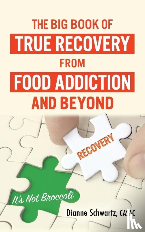 Schwartz, Dianne - The Big Book of True Recovery from Food Addiction and Beyond