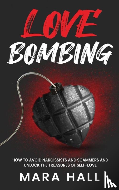 Hall, Mara N. - Lovebombing-How To Avoid Narcissist and Scammers and Unlock The Treasures of Self Love