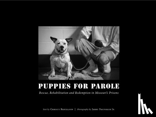 Bertelson, Christy - Puppies for Parole: Rescue, Rehabilitation and Redemption in Missouri's Prisons