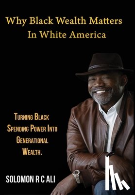 Ali, Solomon Rc - Why Black Wealth Matters in White America